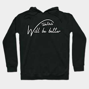 Tomorrow will be better motivational saying Hoodie